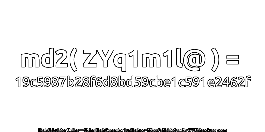 md2( ZYq1m1l@ ) = 19c5987b28f6d8bd59cbe1c591e2462f | unHash.co