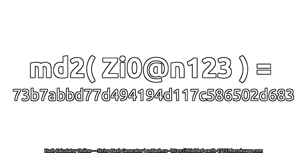 md2( Zi0@n123 ) = 73b7abbd77d494194d117c586502d683 | unHash.co