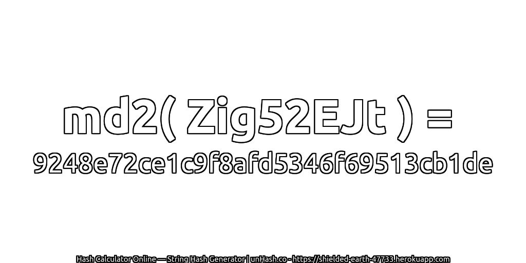 md2( Zig52EJt ) = 9248e72ce1c9f8afd5346f69513cb1de | unHash.co
