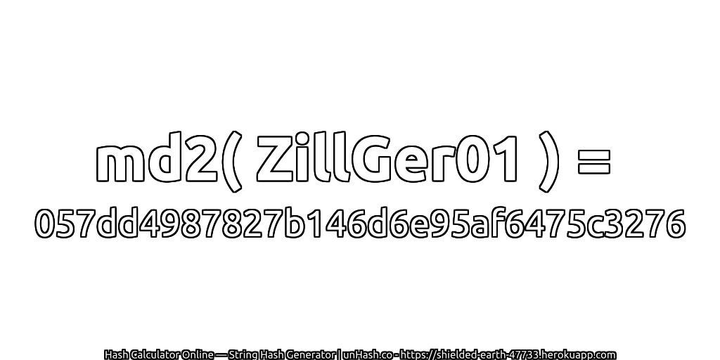 md2( ZillGer01 ) = 057dd4987827b146d6e95af6475c3276 | unHash.co