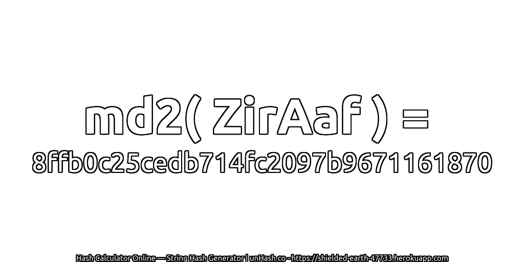 md2( ZirAaf ) = 8ffb0c25cedb714fc2097b9671161870 | unHash.co