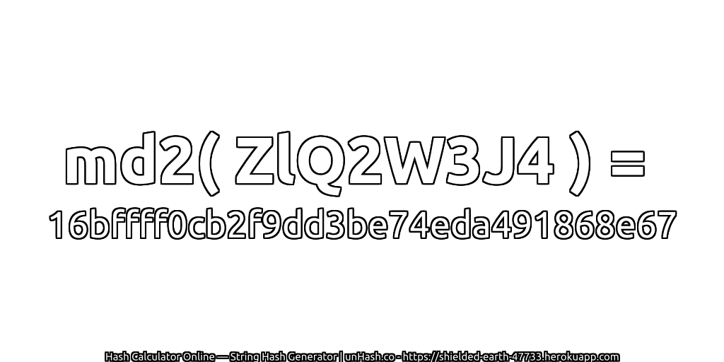 md2( ZlQ2W3J4 ) = 16bffff0cb2f9dd3be74eda491868e67 | unHash.co