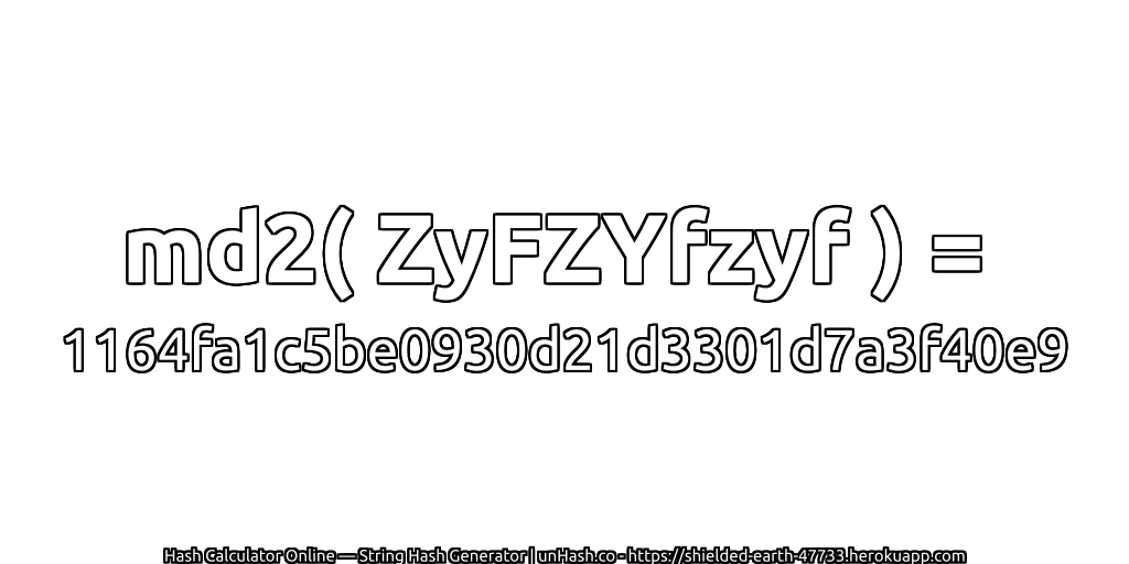md2( ZyFZYfzyf ) = 1164fa1c5be0930d21d3301d7a3f40e9 | unHash.co