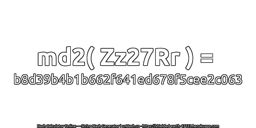 md2( Zz27Rr ) = b8d39b4b1b662f641ed678f5cee2c063 | unHash.co