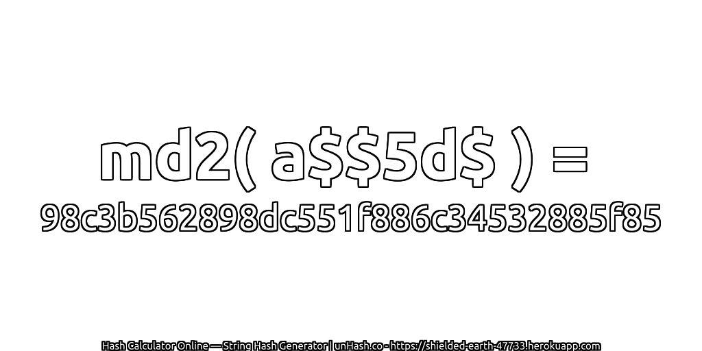 md2( a$$5d$ ) = 98c3b562898dc551f886c34532885f85 | unHash.co