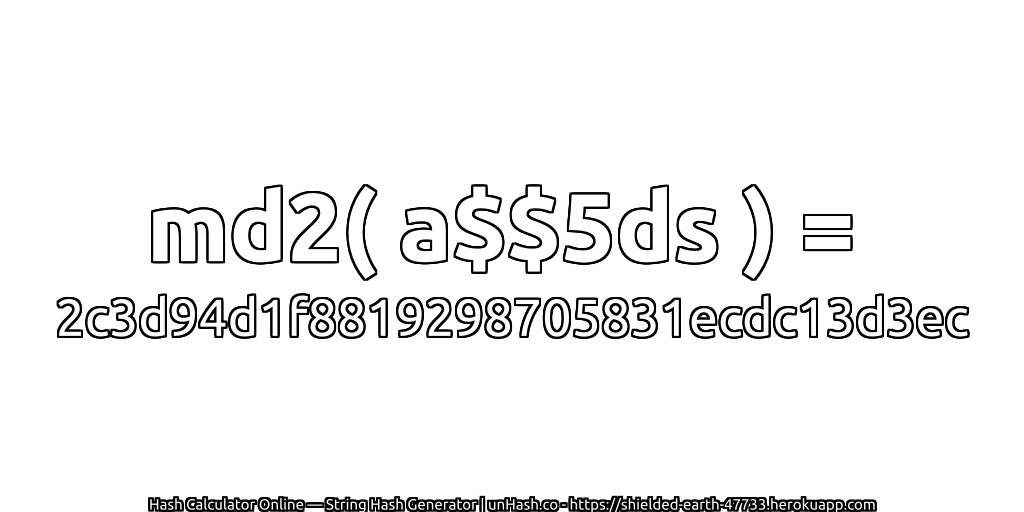 md2( a$$5ds ) = 2c3d94d1f8819298705831ecdc13d3ec | unHash.co