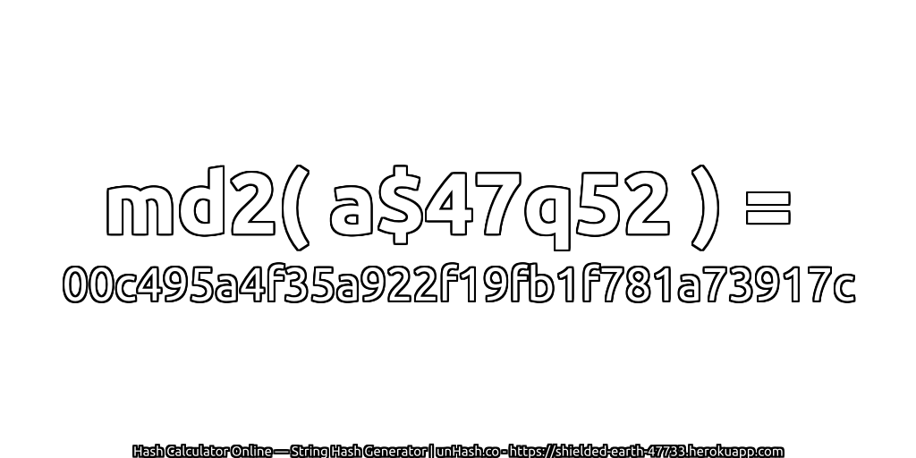 md2( a$47q52 ) = 00c495a4f35a922f19fb1f781a73917c | unHash.co