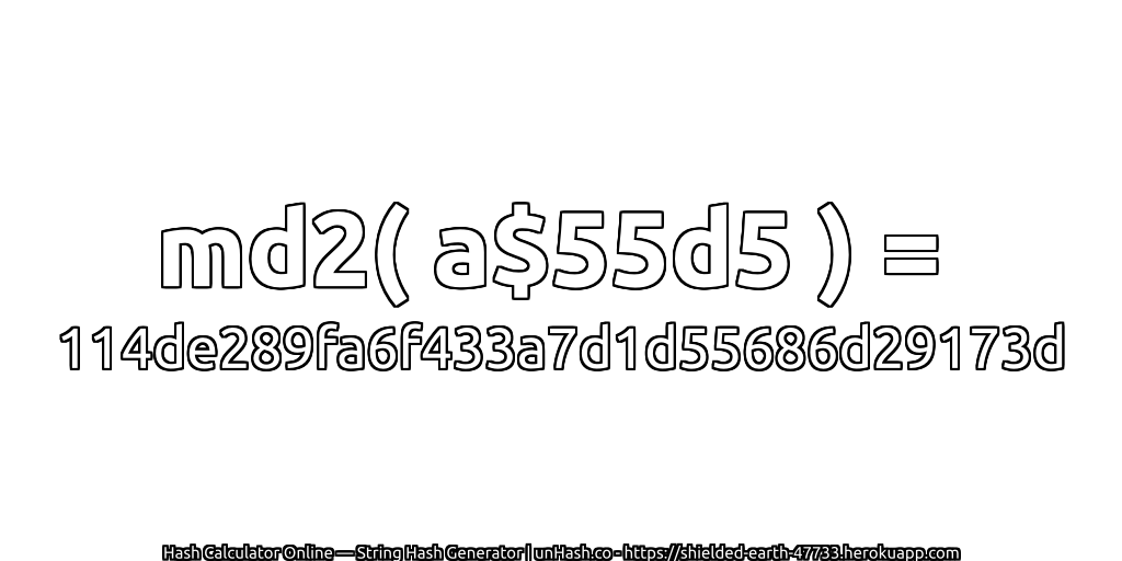 md2( a$55d5 ) = 114de289fa6f433a7d1d55686d29173d | unHash.co