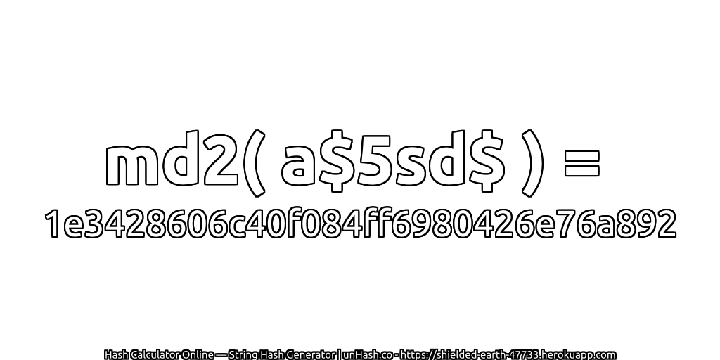 md2( a$5sd$ ) = 1e3428606c40f084ff6980426e76a892 | unHash.co