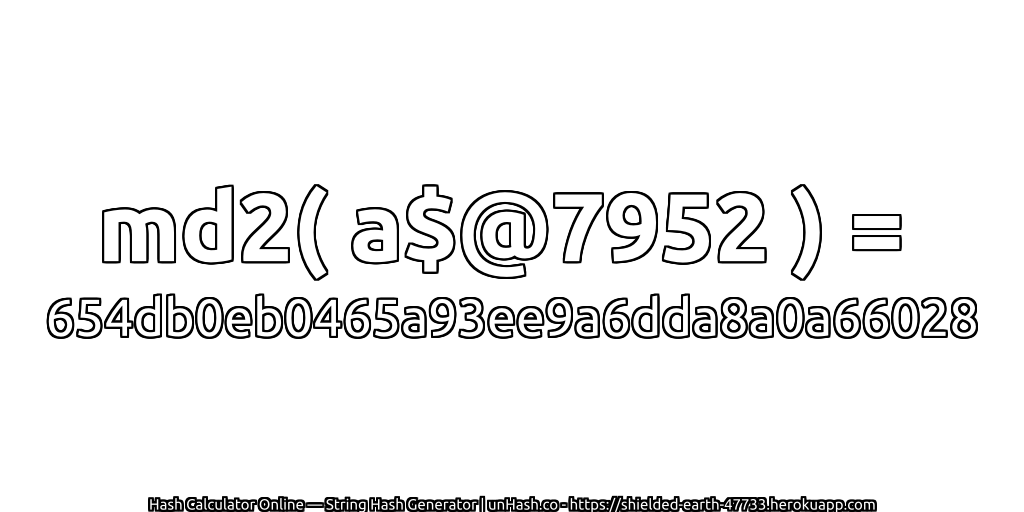 md2( a$@7952 ) = 654db0eb0465a93ee9a6dda8a0a66028 | unHash.co