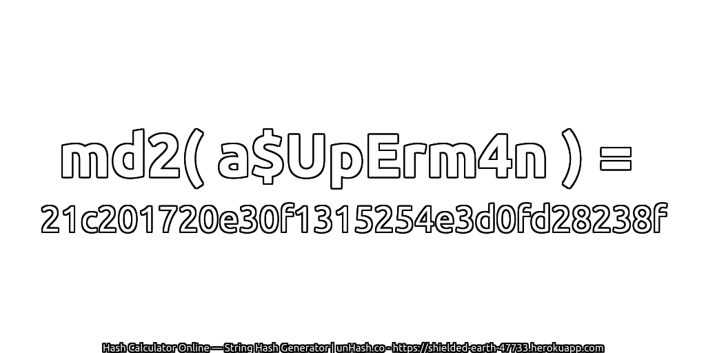 md2( a$UpErm4n ) = 21c201720e30f1315254e3d0fd28238f | unHash.co