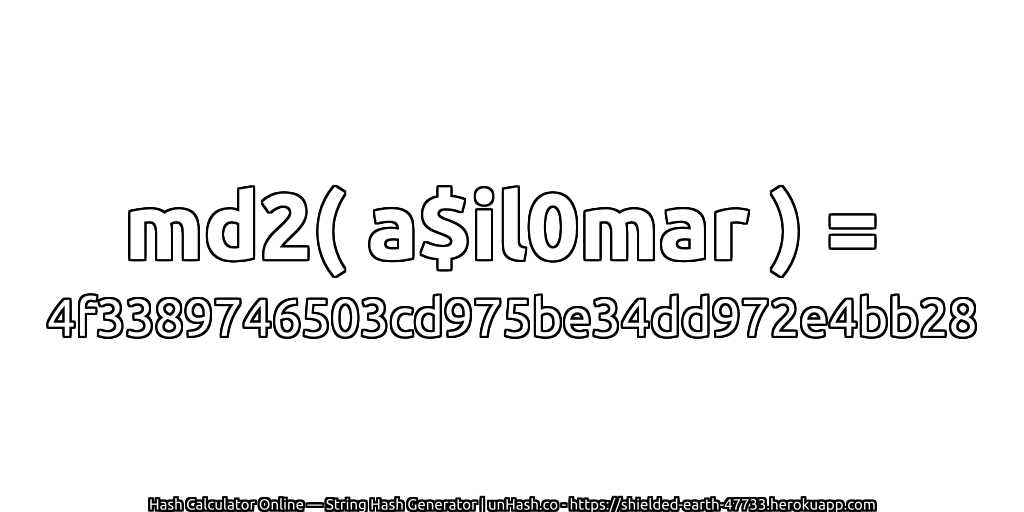 md2( a$il0mar ) = 4f3389746503cd975be34dd972e4bb28 | unHash.co