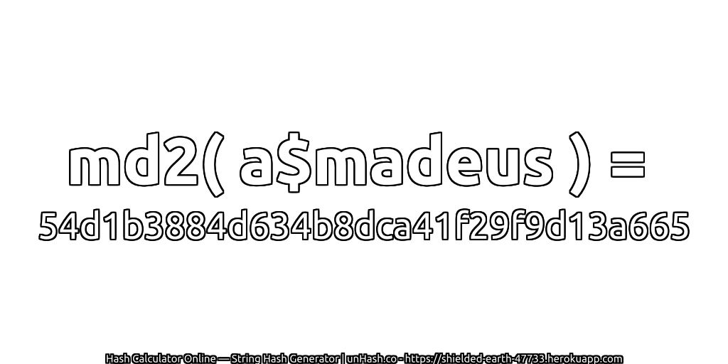 md2( a$madeus ) = 54d1b3884d634b8dca41f29f9d13a665 | unHash.co
