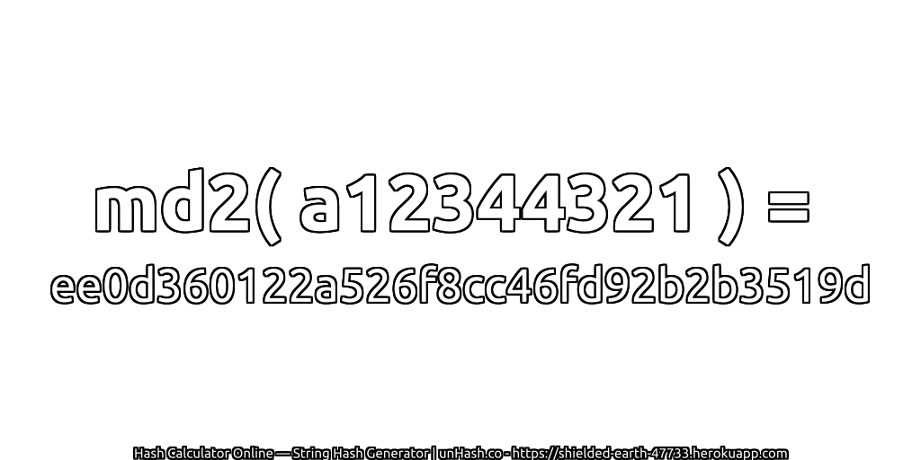 md2( a12344321 ) = ee0d360122a526f8cc46fd92b2b3519d | unHash.co