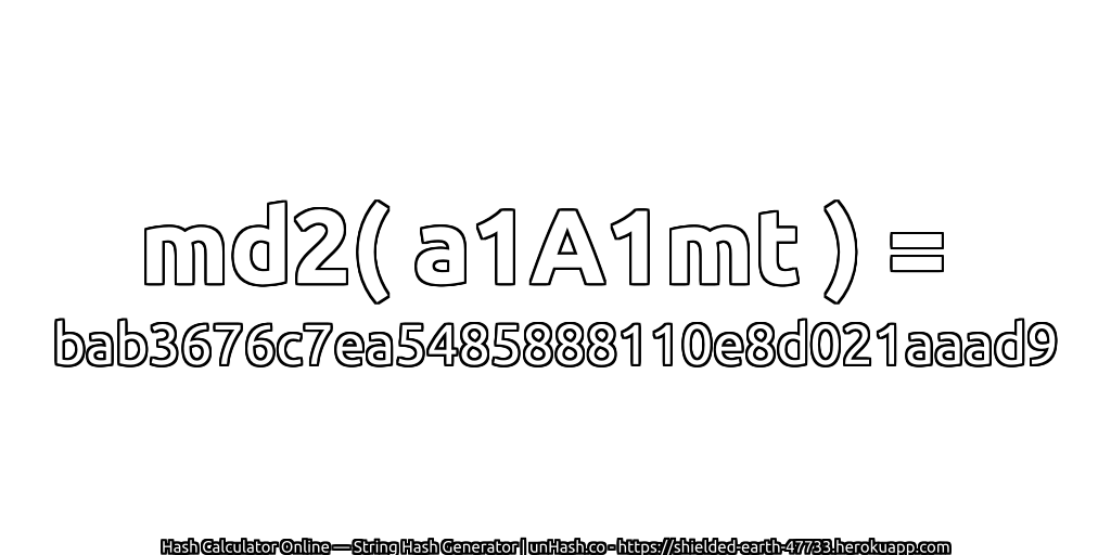 md2( a1A1mt ) = bab3676c7ea5485888110e8d021aaad9 | unHash.co