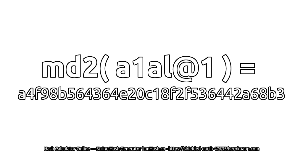 md2( a1al@1 ) = a4f98b564364e20c18f2f536442a68b3 | unHash.co
