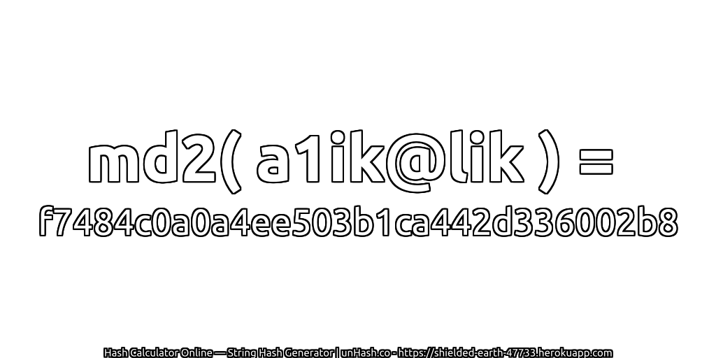 md2( a1ik@lik ) = f7484c0a0a4ee503b1ca442d336002b8 | unHash.co