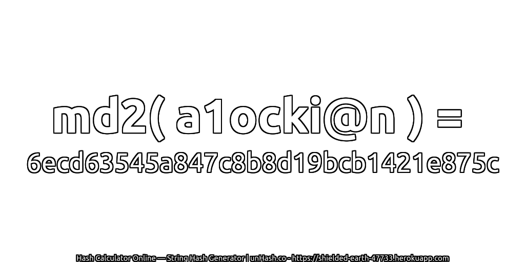 md2( a1ocki@n ) = 6ecd63545a847c8b8d19bcb1421e875c | unHash.co