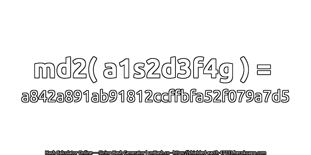 md2( a1s2d3f4g ) = a842a891ab91812ccffbfa52f079a7d5 | unHash.co
