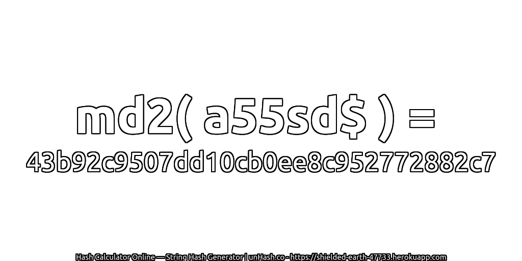 md2( a55sd$ ) = 43b92c9507dd10cb0ee8c952772882c7 | unHash.co