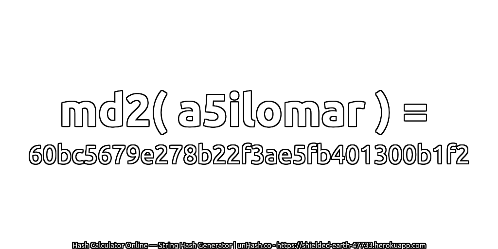 md2( a5ilomar ) = 60bc5679e278b22f3ae5fb401300b1f2 | unHash.co