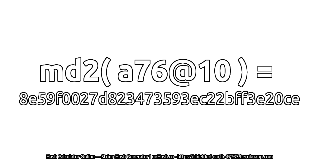 md2( a76@10 ) = 8e59f0027d823473593ec22bff3e20ce | unHash.co