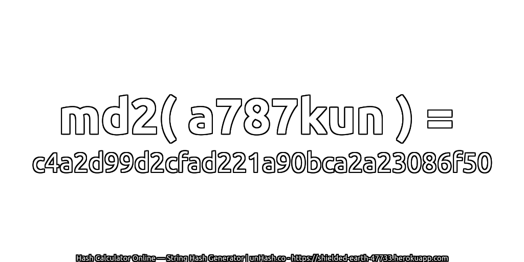 md2( a787kun ) = c4a2d99d2cfad221a90bca2a23086f50 | unHash.co