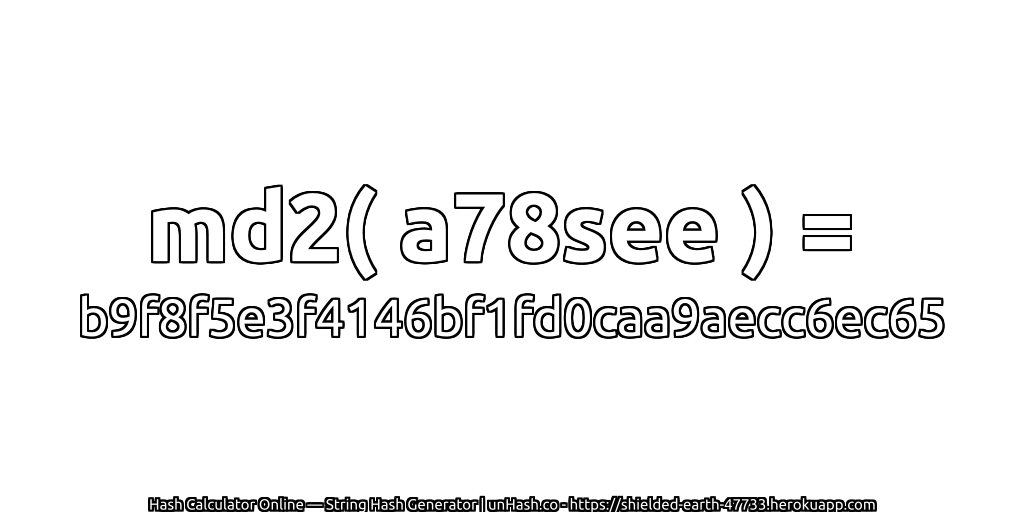 md2( a78see ) = b9f8f5e3f4146bf1fd0caa9aecc6ec65 | unHash.co