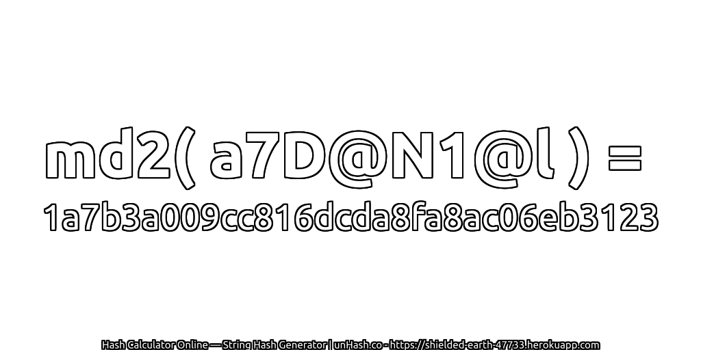 md2( a7D@N1@l ) = 1a7b3a009cc816dcda8fa8ac06eb3123 | unHash.co