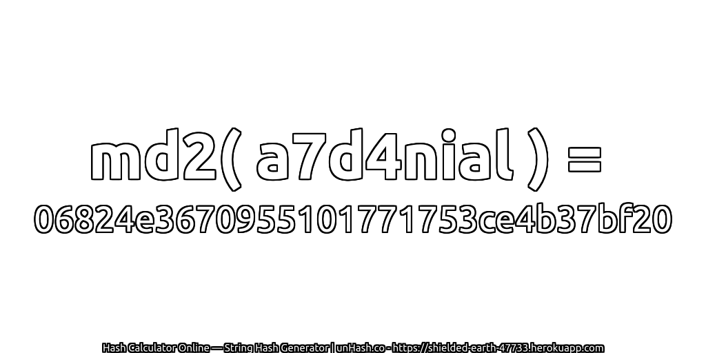 md2( a7d4nial ) = 06824e3670955101771753ce4b37bf20 | unHash.co