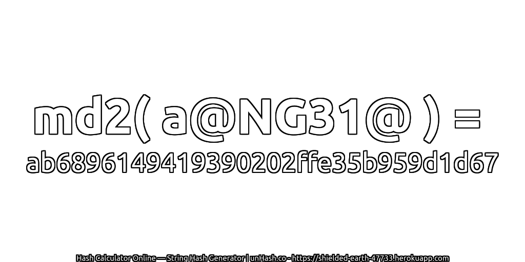 md2( a@NG31@ ) = ab6896149419390202ffe35b959d1d67 | unHash.co