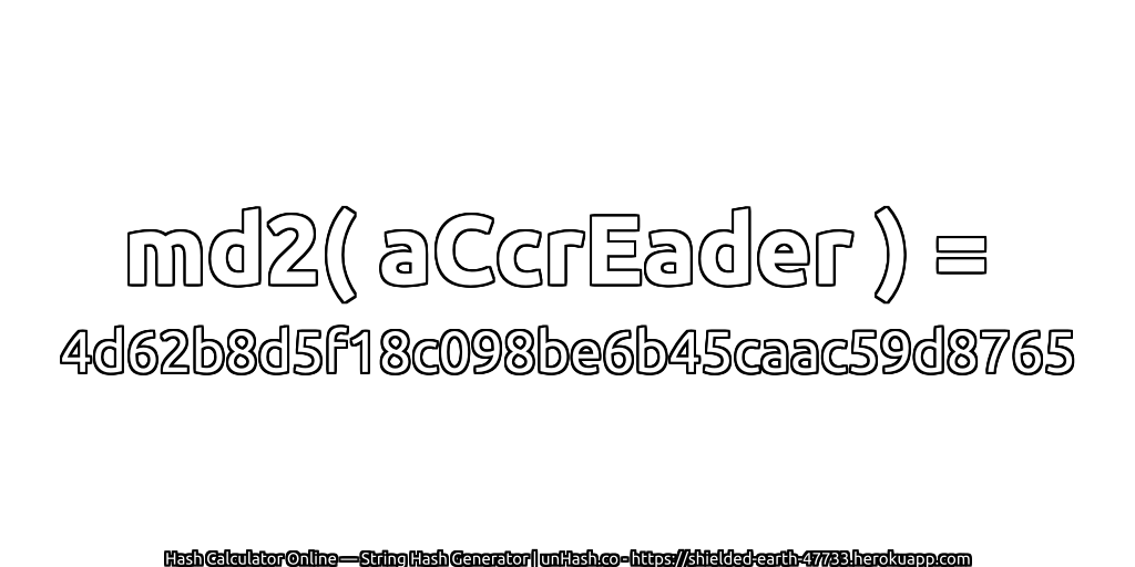 md2( aCcrEader ) = 4d62b8d5f18c098be6b45caac59d8765 | unHash.co