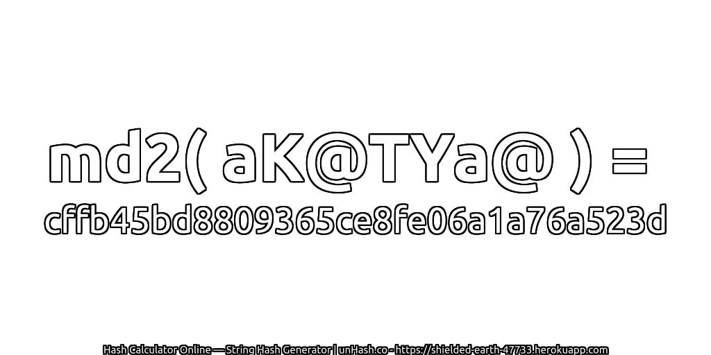 md2( aK@TYa@ ) = cffb45bd8809365ce8fe06a1a76a523d | unHash.co