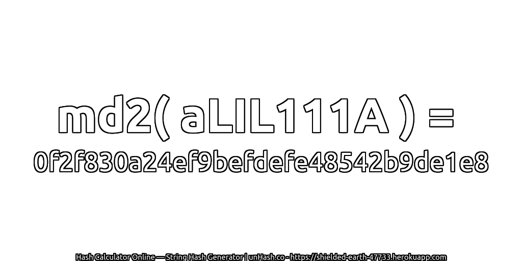 md2( aLIL111A ) = 0f2f830a24ef9befdefe48542b9de1e8 | unHash.co