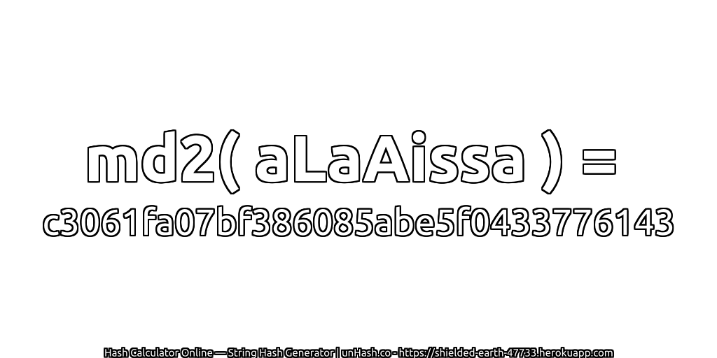 md2( aLaAissa ) = c3061fa07bf386085abe5f0433776143 | unHash.co
