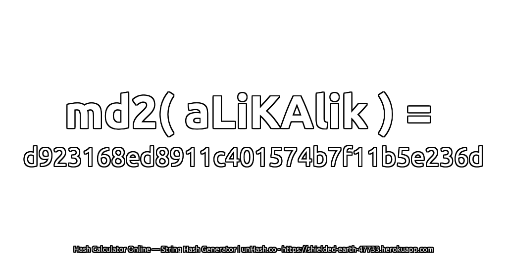 md2( aLiKAlik ) = d923168ed8911c401574b7f11b5e236d | unHash.co