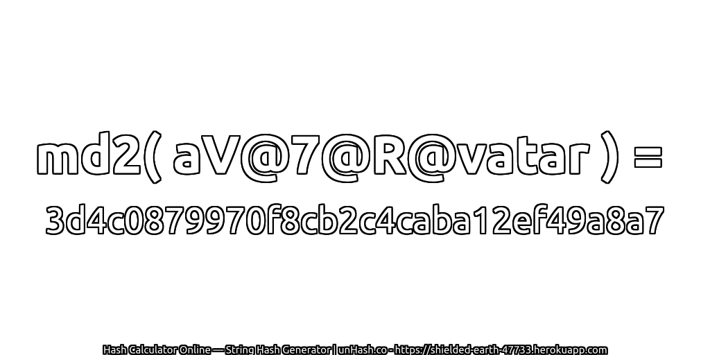 md2( aV@7@R@vatar ) = 3d4c0879970f8cb2c4caba12ef49a8a7 | unHash.co
