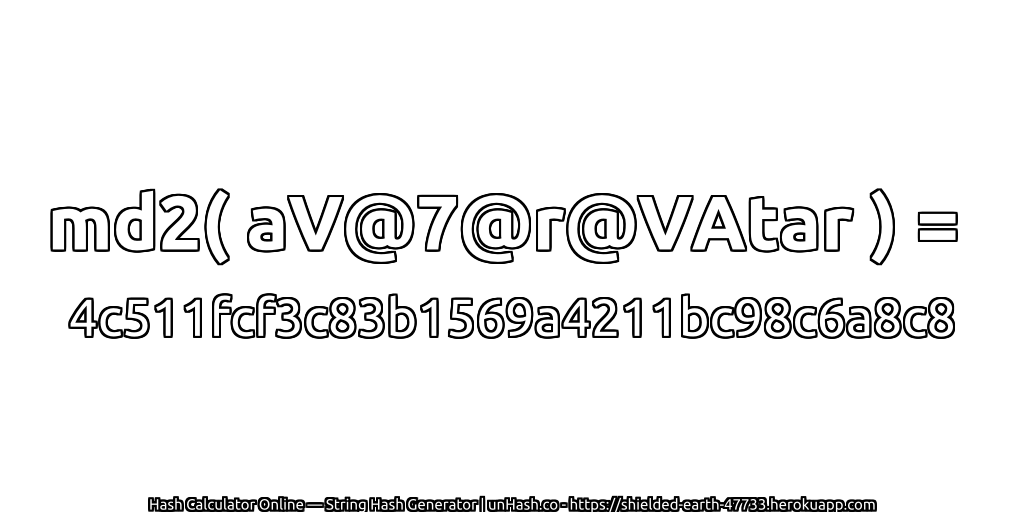 md2( aV@7@r@VAtar ) = 4c511fcf3c83b1569a4211bc98c6a8c8 | unHash.co