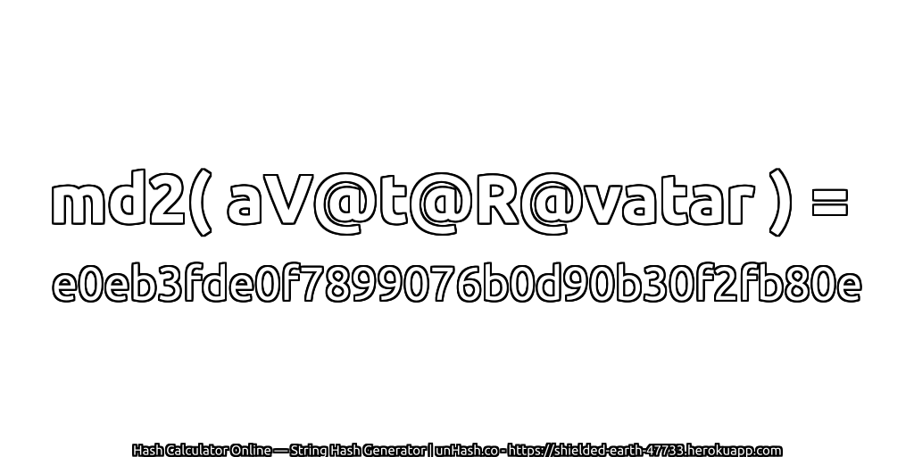 md2( aV@t@R@vatar ) = e0eb3fde0f7899076b0d90b30f2fb80e | unHash.co