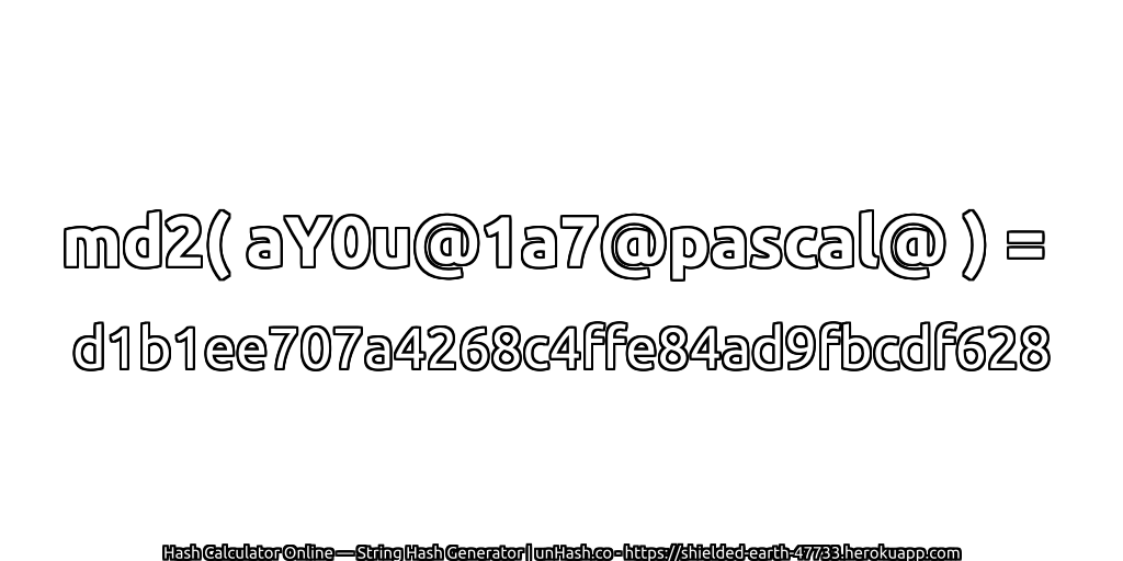 md2( aY0u@1a7@pascal@ ) = d1b1ee707a4268c4ffe84ad9fbcdf628 | unHash.co