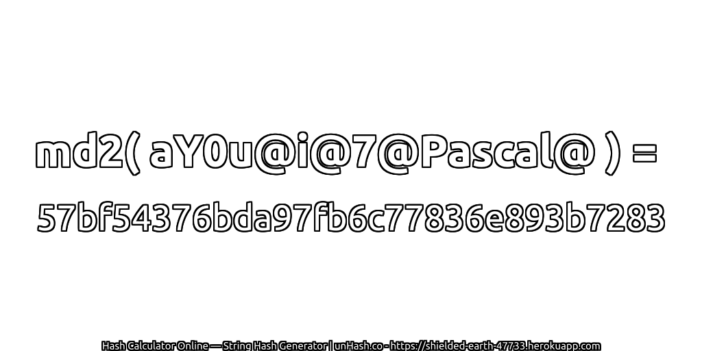 md2( aY0u@i@7@Pascal@ ) = 57bf54376bda97fb6c77836e893b7283 | unHash.co