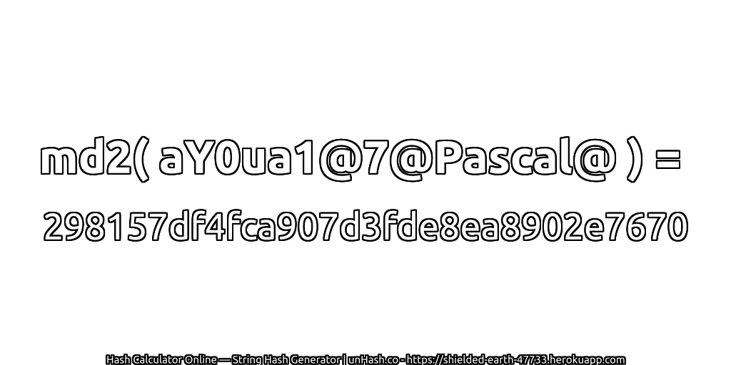 md2( aY0ua1@7@Pascal@ ) = 298157df4fca907d3fde8ea8902e7670 | unHash.co