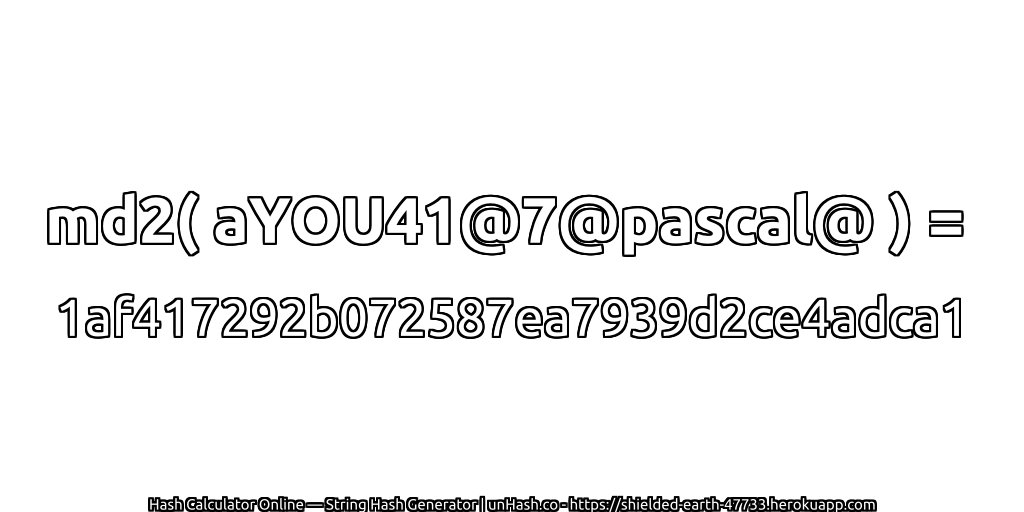 md2( aYOU41@7@pascal@ ) = 1af417292b072587ea7939d2ce4adca1 | unHash.co