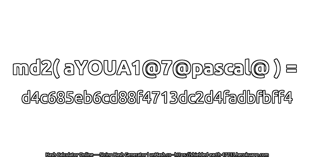 md2( aYOUA1@7@pascal@ ) = d4c685eb6cd88f4713dc2d4fadbfbff4 | unHash.co
