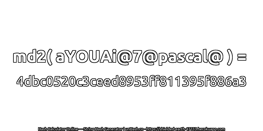 md2( aYOUAi@7@pascal@ ) = 4dbc0520c3ceed8953ff811395f886a3 | unHash.co