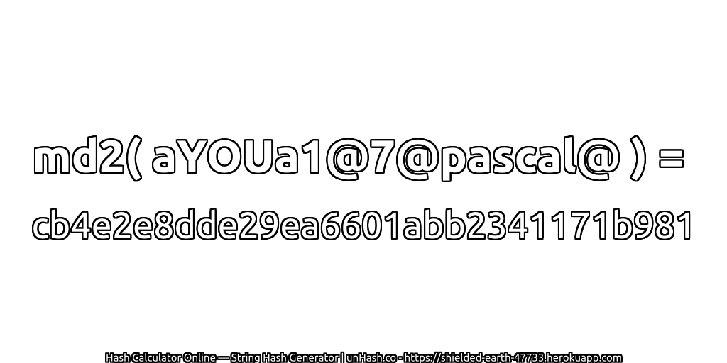 md2( aYOUa1@7@pascal@ ) = cb4e2e8dde29ea6601abb2341171b981 | unHash.co