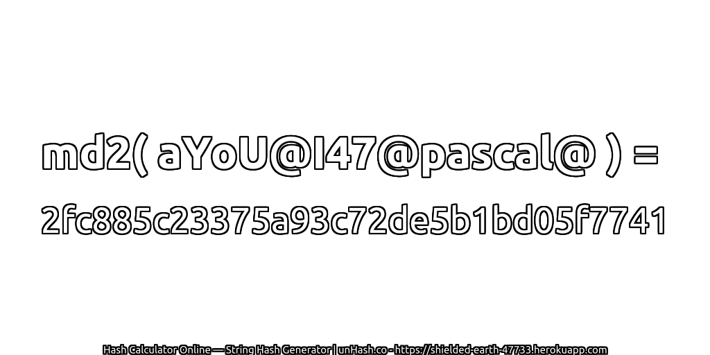 md2( aYoU@I47@pascal@ ) = 2fc885c23375a93c72de5b1bd05f7741 | unHash.co