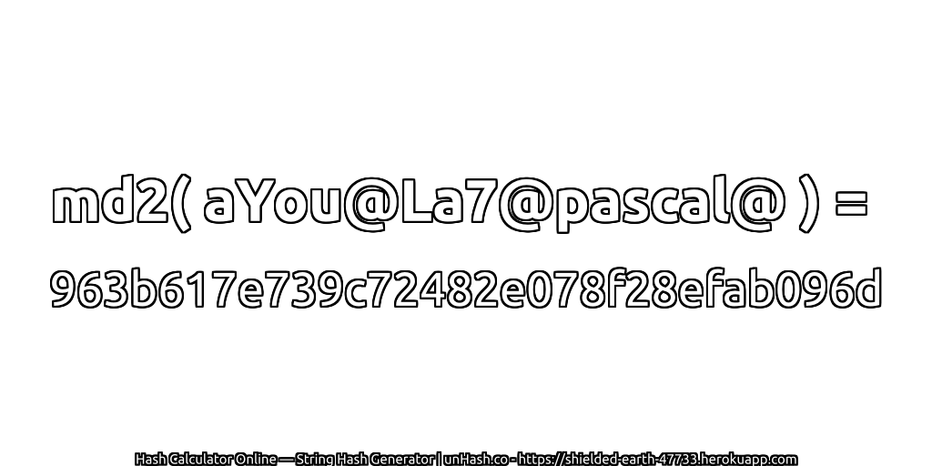 md2( aYou@La7@pascal@ ) = 963b617e739c72482e078f28efab096d | unHash.co