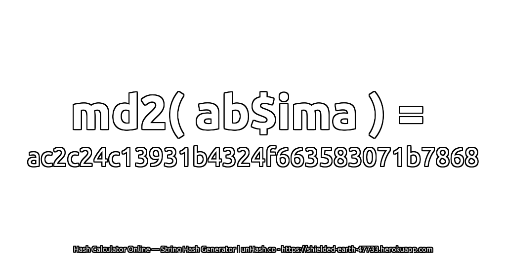 md2( ab$ima ) = ac2c24c13931b4324f663583071b7868 | unHash.co