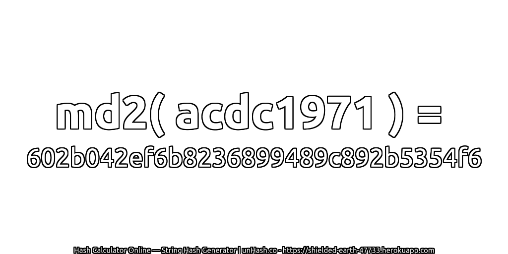md2( acdc1971 ) = 602b042ef6b8236899489c892b5354f6 | unHash.co